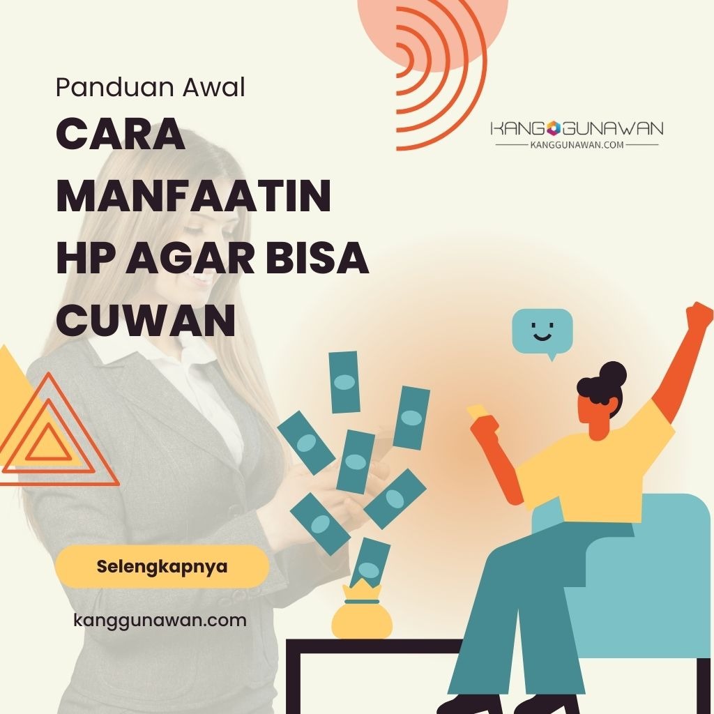 Panduan Awal (Biar Gak Bingung) Cara Manfaatin HP Agar Bisa Cuwan